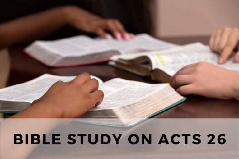 Bible Study on Acts 26: Paul’s Defense Before King Agrippa