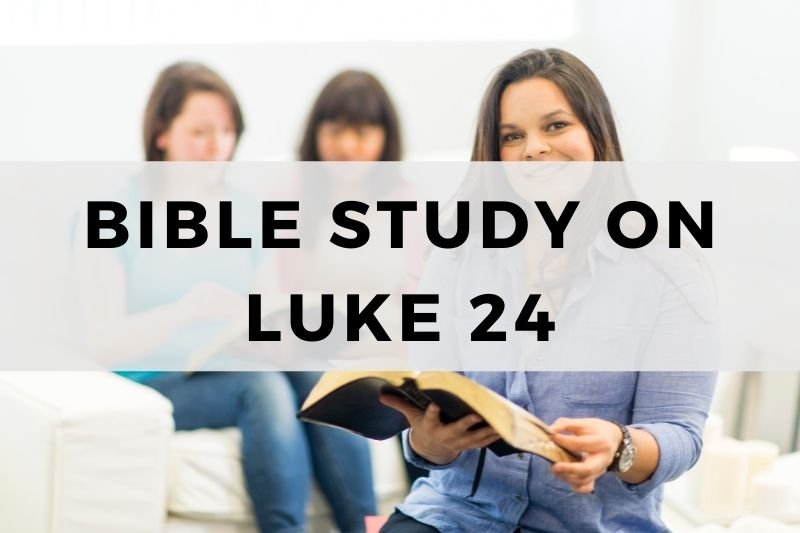 Bible Study on Luke 24