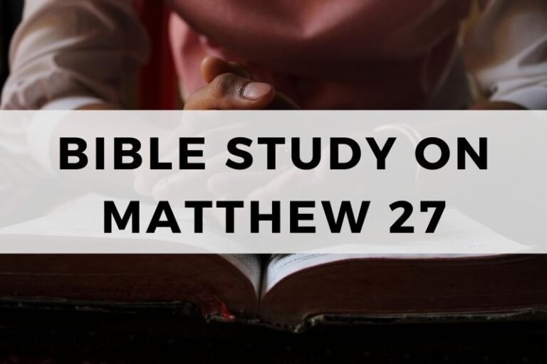 Bible Study on Matthew 27:  Trial, Crucifixion, and Burial